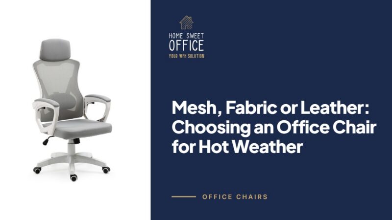 Mesh, Fabric or Leather: Choosing an Office Chair for Hot Weather