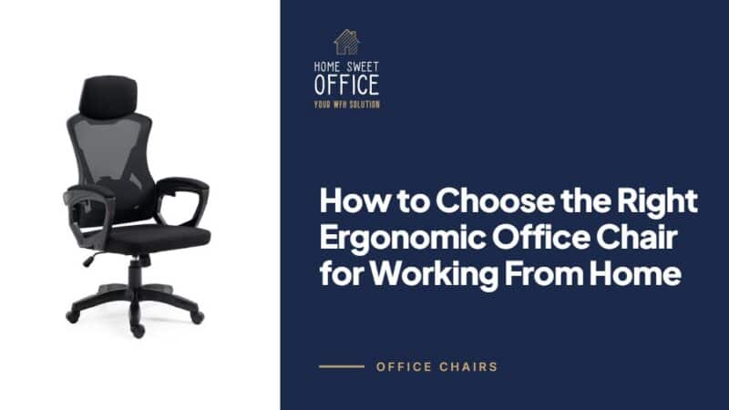 How to Choose the Right Ergonomic Office Chair for Working From Home